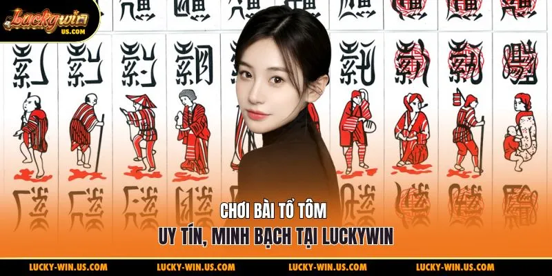Chơi bài tổ tôm uy tín, minh bạch tại Luckywin