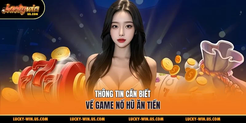 Thông tin cần biết về game nổ hũ ăn tiền