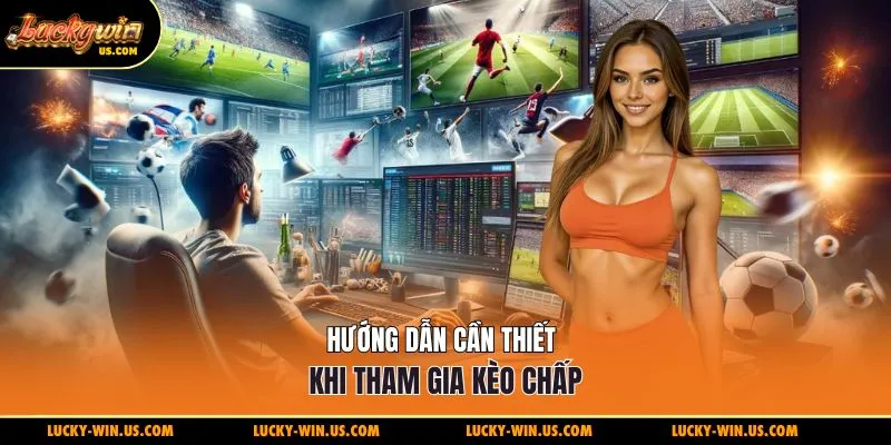 Hướng dẫn cần thiết khi tham gia kèo chấp