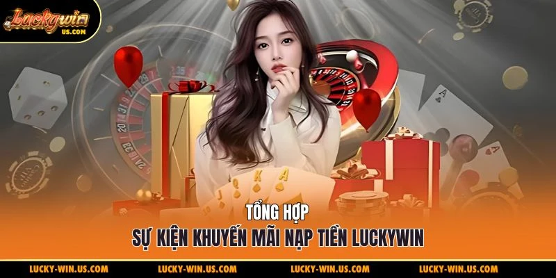 Tổng hợp sự kiện khuyến mãi nạp tiền Luckywin