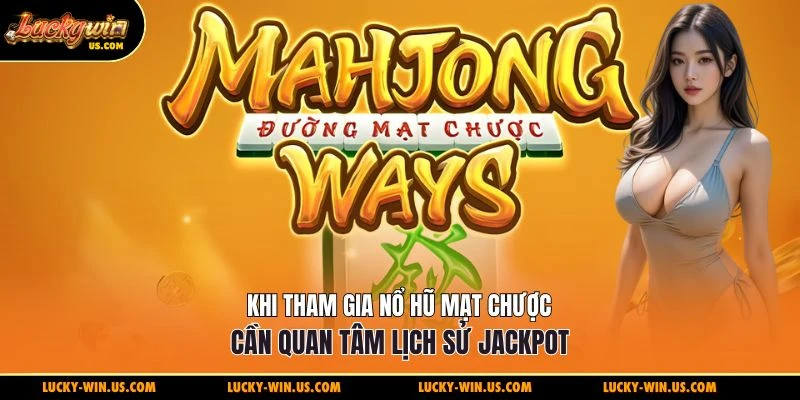 Khi tham gia nổ hũ mạt chược cần quan tâm lịch sử jackpot